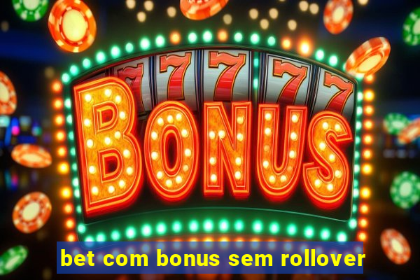 bet com bonus sem rollover